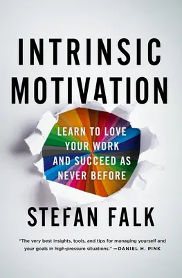 La motivation intrinsèque : Apprenez à aimer votre travail et à réussir comme jamais auparavant - Intrinsic Motivation: Learn to Love Your Work and Succeed as Never Before