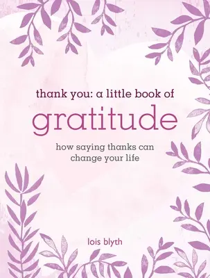 Merci : Un petit livre de la gratitude : Comment dire merci peut changer votre vie - Thank You: A Little Book of Gratitude: How Saying Thanks Can Change Your Life