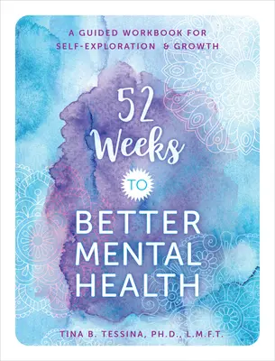 52 semaines pour une meilleure santé mentale : Un cahier de travail guidé pour l'auto-exploration et la croissance - 52 Weeks to Better Mental Health: A Guided Workbook for Self-Exploration and Growth