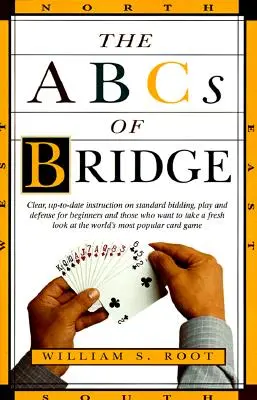 L'ABC du bridge : L'ABC du bridge : des instructions claires et actualisées sur les enchères, le jeu et la défense standard pour les débutants et ceux qui veulent prendre un nouveau départ. - The ABCs of Bridge: Clear, Up-To-Date Instruction on Standard Bidding, Play and Defense for Beginners and Those Who Want to Take a Fresh L