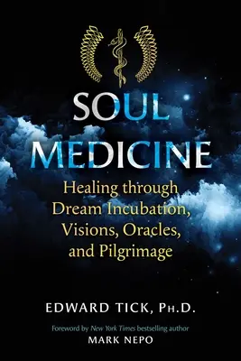 Médecine de l'âme : Guérir par l'incubation des rêves, les visions, les oracles et le pèlerinage - Soul Medicine: Healing Through Dream Incubation, Visions, Oracles, and Pilgrimage