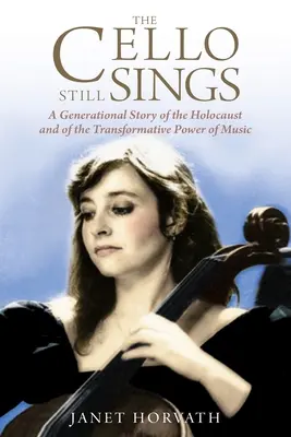 Le violoncelle chante encore : Une histoire générationnelle de l'Holocauste et du pouvoir transformateur de la musique - The Cello Still Sings: A Generational Story of the Holocaust and of the Transformative Power of Music