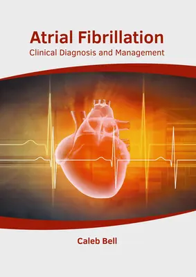 Fibrillation auriculaire : Diagnostic clinique et prise en charge - Atrial Fibrillation: Clinical Diagnosis and Management