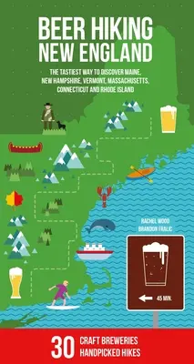 Beer Hiking New England : La meilleure façon de découvrir le Maine, le New Hampshire, le Vermont, le Massachusetts, le Connecticut et le Rhode Island - Beer Hiking New England: The Tastiest Way to Discover Maine, New Hampshire, Vermont, Massachusetts, Connecticut and Rhode Island