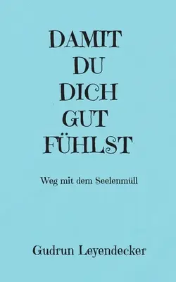 Damit Du Dich Gut Fhlst : Weg mit dem Seelenmll - Damit Du Dich Gut Fhlst: Weg mit dem Seelenmll