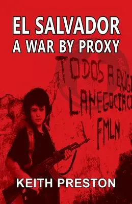 Salvador - Une guerre par procuration - El Salvador - A War by Proxy