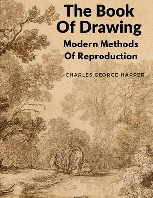 Le Livre du Dessin : Les méthodes modernes de reproduction - The Book Of Drawing: Modern Methods Of Reproduction