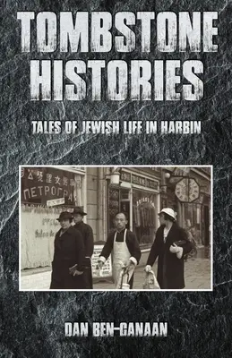 Histoires de pierres tombales : Histoires de la vie juive à Harbin - Tombstone Histories: Tales of Jewish Life in Harbin