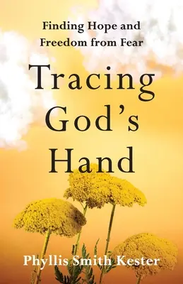 Tracer la main de Dieu : Trouver l'espoir et se libérer de la peur - Tracing God's Hand: Finding Hope and Freedom from Fear