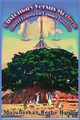 Les lois coutumières et modernes de l'Érythrée sur l'égalité entre les hommes et les femmes : Une étude complète sur l'harmonisation des lois pluralistes - Customary Versus Modern Laws of Eritrea on Gender Equality: A Comprehensive Study on Harmonization of Pluralistic Laws