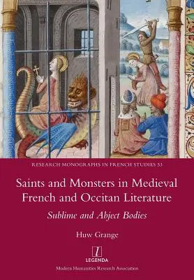 Saints et monstres dans la littérature médiévale française et occitane : Corps sublimes et abjects - Saints and Monsters in Medieval French and Occitan Literature: Sublime and Abject Bodies