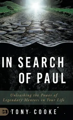 À la recherche de Paul : Libérer le pouvoir des mentors légendaires dans votre vie - In Search of Paul: Unleashing the Power of Legendary Mentors in Your Life