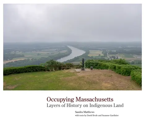 Occuper le Massachusetts : Les couches de l'histoire sur les terres indigènes - Occupying Massachusetts: Layers of History on Indigenous Land