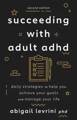 Réussir avec le TDAH chez l'adulte : Des stratégies quotidiennes pour vous aider à atteindre vos objectifs et à gérer votre vie - Succeeding with Adult ADHD: Daily Strategies to Help You Achieve Your Goals and Manage Your Life