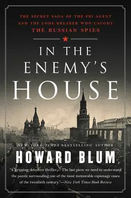 Dans la maison de l'ennemi : La saga secrète de l'agent du FBI et du décrypteur qui ont capturé les espions russes - In the Enemy's House: The Secret Saga of the FBI Agent and the Code Breaker Who Caught the Russian Spies