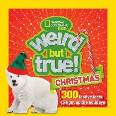 Weird But True Christmas : 300 faits festifs pour illuminer les fêtes de fin d'année - Weird But True Christmas: 300 Festive Facts to Light Up the Holidays