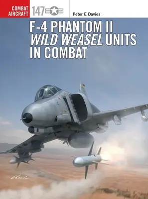 F-4 Phantom II : les unités de Wild Weasel au combat - F-4 Phantom II Wild Weasel Units in Combat