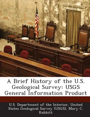 Une brève histoire de l'U.S. Geological Survey : Produit d'information générale de l'Usgs - A Brief History of the U.S. Geological Survey: Usgs General Information Product