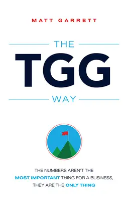 La méthode Tgg : Les chiffres ne sont pas la chose la plus importante pour une entreprise, ils sont la seule chose. - The Tgg Way: The Numbers Aren't the Most Important Thing for a Business, They Are the Only Thing