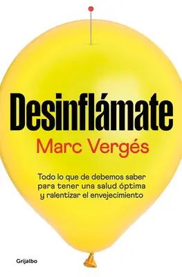 Desinflmate : Todo Lo Que Debes Saber Para Tener Una Salud ptima Y Ralentizar E L Envejecimiento / Dé-Bloat Yourself : Tout ce que vous devez savoir pour - Desinflmate: Todo Lo Que Debes Saber Para Tener Una Salud ptima Y Ralentizar E L Envejecimiento / De-Bloat Yourself: Everything You Need to Know to