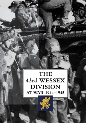 La 43e division Wessex en guerre 1944-1945 - The 43rd Wessex Division at War 1944-1945