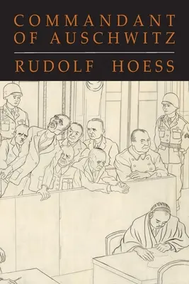 Commandant d'Auschwitz : L'autobiographie de Rudolf Hoess - Commandant of Auschwitz: The Autobiography of Rudolf Hoess