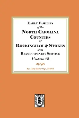 Familles anciennes des comtés de Rockingham et de Stokes en Caroline du Nord ayant servi dans la Révolution. Volume #2 - Early Families of North Carolina Counties of Rockingham and Stokes with Revolutionary Service. Volume #2