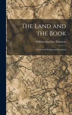 La Terre et le Livre : Le sud de la Palestine et Jérusalem - The Land and the Book: Southern Palestine and Jerusalem