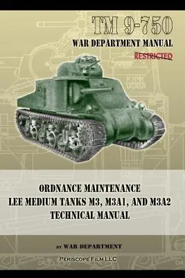 TM 9-750 Ordnance Maintenance Lee Medium Tanks M3, M3A1, and M3A2 : Technical Manual (en anglais) - TM 9-750 Ordnance Maintenance Lee Medium Tanks M3, M3A1, and M3A2: Technical Manual