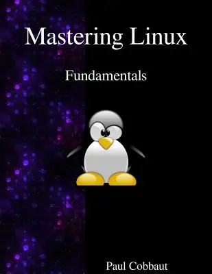Maîtriser Linux - Principes fondamentaux - Mastering Linux - Fundamentals