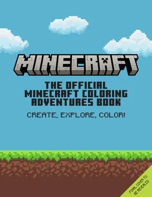 Le livre officiel des aventures de coloriage de Minecraft : Créez, explorez, coloriez ! - The Official Minecraft Coloring Adventures Book: Create, Explore, Color!