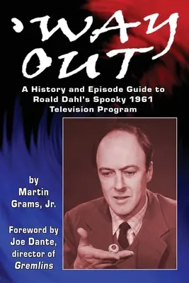 Way Out : Une histoire et un guide des épisodes de l'effrayante émission de télévision de Roald Dahl de 1961 - Way Out: A History and Episode Guide to Roald Dahl's Spooky 1961 Television Program
