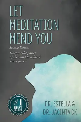 Laissez la méditation vous soigner : Exploiter le pouvoir de l'esprit pour atteindre la paix intérieure - Let Meditation Mend You: Harness the power of the mind to achieve inner peace