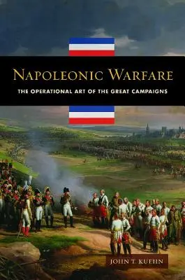 Les guerres napoléoniennes : L'art opérationnel des grandes campagnes - Napoleonic Warfare: The Operational Art of the Great Campaigns