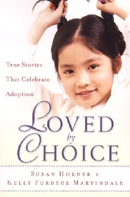 Loved by Choice : Histoires vraies qui célèbrent l'adoption - Loved by Choice: True Stories That Celebrate Adoption