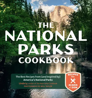 Le livre de cuisine des parcs nationaux : Les meilleures recettes des parcs nationaux américains (et inspirées par eux) - The National Parks Cookbook: The Best Recipes from (and Inspired By) America's National Parks