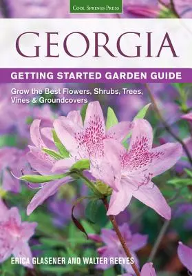 Georgia Getting Started Garden Guide : Cultiver les meilleures fleurs, arbustes, arbres, plantes grimpantes et couvre-sol - Georgia Getting Started Garden Guide: Grow the Best Flowers, Shrubs, Trees, Vines & Groundcovers