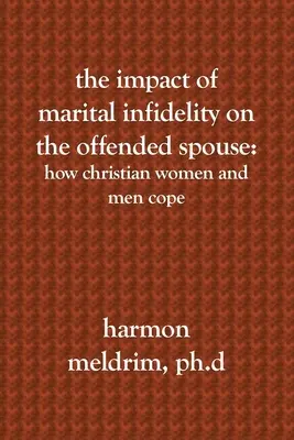 L'impact de l'infidélité conjugale sur le conjoint offensé : Comment les femmes et les hommes chrétiens s'en sortent - The Impact of Marital Infidelity on the Offended Spouse: How Christian Women and Men Cope