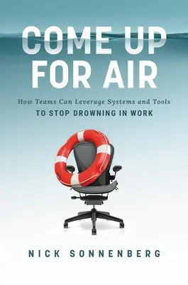 Reprendre l'air : comment les équipes peuvent tirer parti des systèmes et des outils pour cesser de se noyer dans le travail - Come Up for Air: How Teams Can Leverage Systems and Tools to Stop Drowning in Work