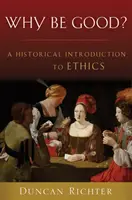 Pourquoi être bon&nbsp;? Une introduction historique à l'éthique - Why Be Good?: A Historical Introduction to Ethics