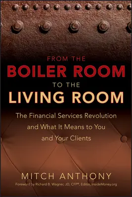 De la chaufferie au salon : La révolution des services financiers et ce qu'elle signifie pour vous et vos clients - From the Boiler Room to the Living Room: The Financial Services Revolution and What It Means to You and Your Clients
