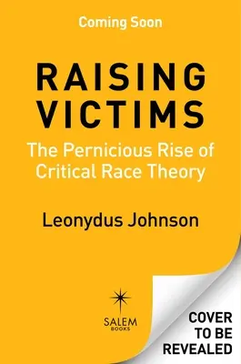 Élever des victimes : L'essor pernicieux de la théorie critique de la race - Raising Victims: The Pernicious Rise of Critical Race Theory