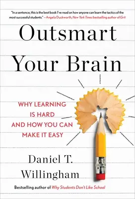 Soyez futé avec votre cerveau : Pourquoi l'apprentissage est difficile et comment le rendre facile - Outsmart Your Brain: Why Learning Is Hard and How You Can Make It Easy