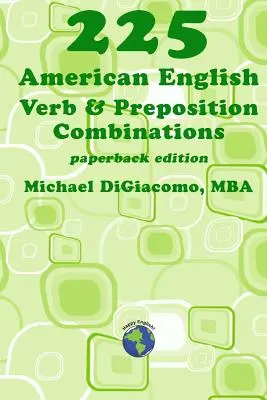 225 combinaisons de verbes et de prépositions en anglais américain - 225 American English Verb & Preposition Combinations