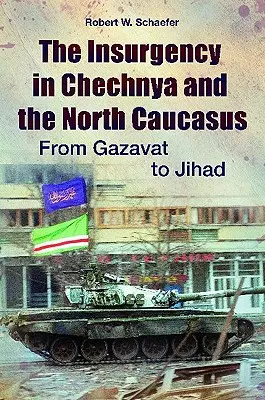 L'insurrection en Tchétchénie et dans le Caucase du Nord : De Gazavat au Jihad - The Insurgency in Chechnya and the North Caucasus: From Gazavat to Jihad