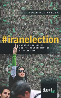 #Élection iranienne : Solidarité Hashtag et transformation de la vie en ligne - #Iranelection: Hashtag Solidarity and the Transformation of Online Life