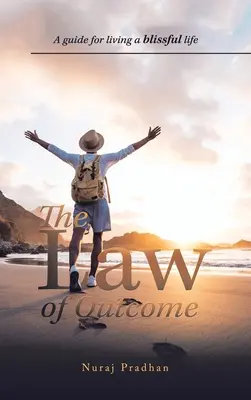 La loi du résultat : Un guide pour vivre une vie heureuse - The Law of Outcome: A Guide for Living a Blissful Life