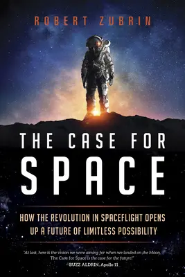 Le cas de l'espace : Comment la révolution des vols spatiaux ouvre la voie à un avenir aux possibilités illimitées - The Case for Space: How the Revolution in Spaceflight Opens Up a Future of Limitless Possibility