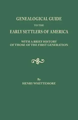 Guide généalogique des premiers colons d'Amérique, avec une brève histoire de ceux de la première génération - Genealogical Guide to the Early Settlers of America, with a Brief History of Those of the First Generation