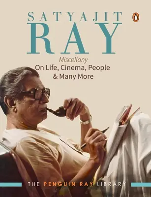 Satyajit Ray Miscellany : La vie, le cinéma, les gens et bien d'autres choses encore - Satyajit Ray Miscellany: On Life, Cinema, People & Much More